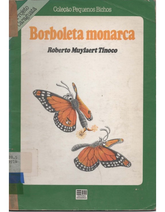 PROJETO CARAGUATA - COLEÇAO PEQUENOS BICHOS - BORBOLETA MONAECA