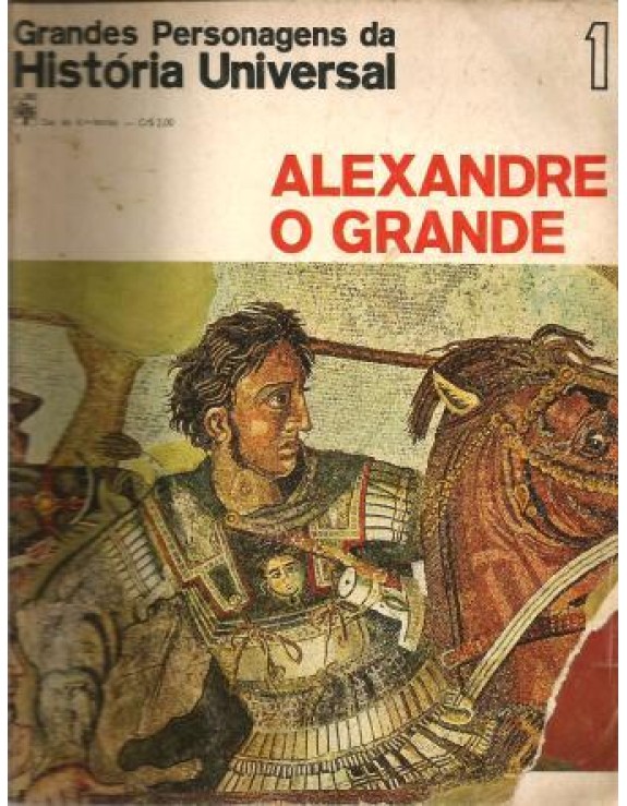 GRANDES PERSONAGENS DA HISTORIA UNIVERSAL - 01 ALEXANDRE O GRANDE