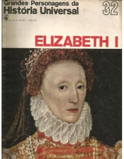 GRANDES PERSONAGENS DA HISTORIA UNIVERSAL - 32 ELIZABETH I