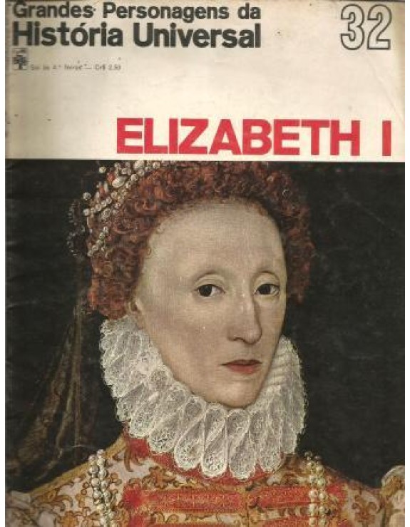 GRANDES PERSONAGENS DA HISTORIA UNIVERSAL - 32 ELIZABETH I