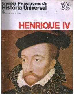 GRANDES PERSONAGENS DA HISTORIA UNIVERSAL - 39 HENRIQUE IV