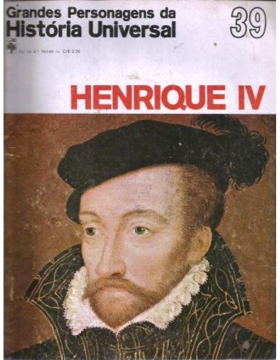 GRANDES PERSONAGENS DA HISTORIA UNIVERSAL - 39 HENRIQUE IV