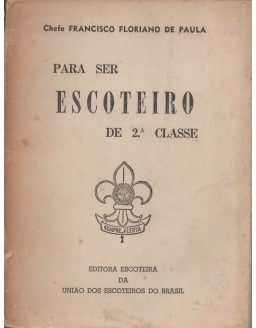 PARA SER ESCOTEIRO DE 2 CLASSE - CHEFE FRANCISCO FLORIANO DE PAULA